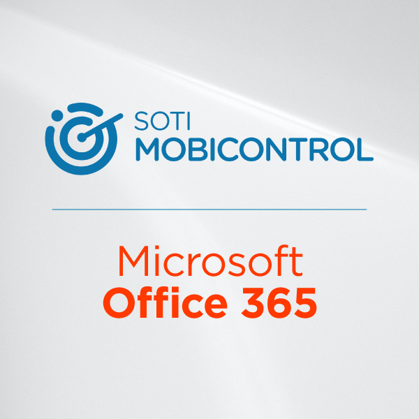 Control Access To Microsoft 365 With SOTI MobiControl SOTI ONE Platform