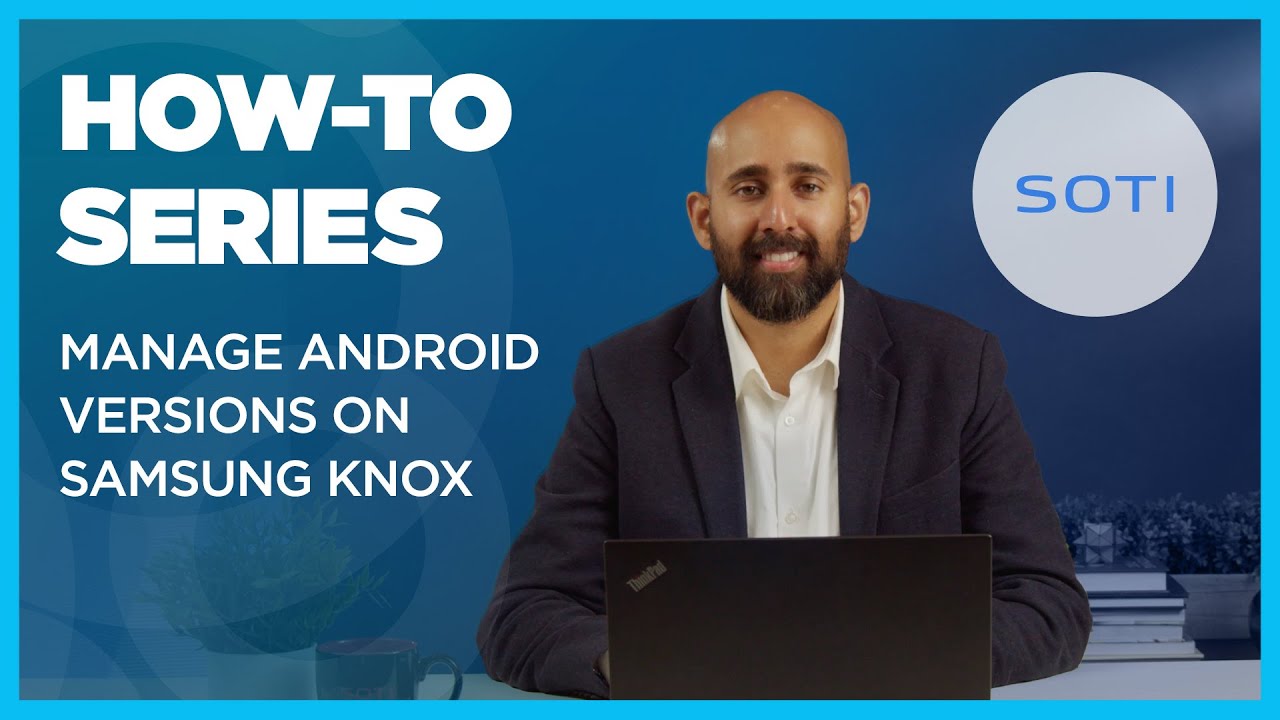How-to: Manage Android Versions on Samsung Knox Devices