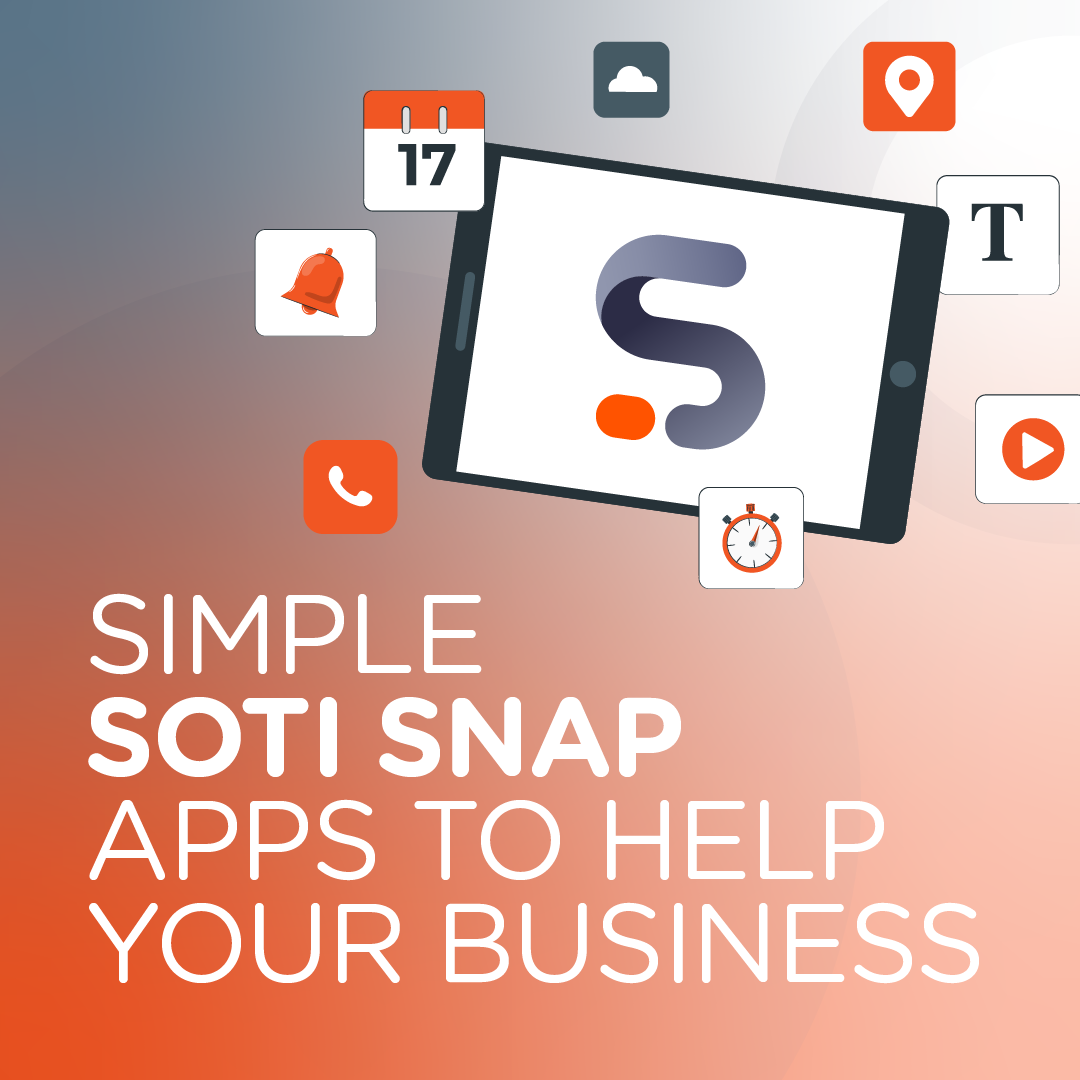 Four SOTI Snap Apps to Help Your Business SOTI Snap